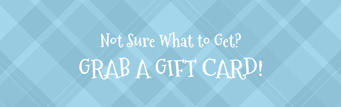 Not sure what to get? Grab a gift card!